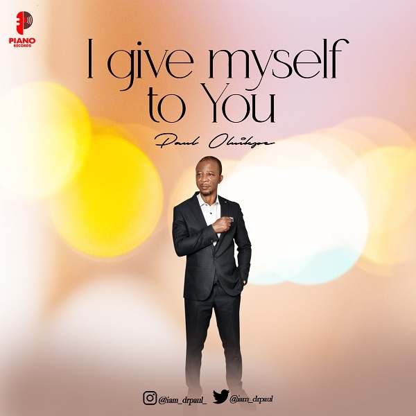 MUSIC: Paul Oluikpe – I Give Myself To You [Download Mp3 +  Lyrics]