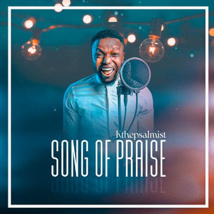 MUSIC DOWNLOAD: Song Of Praise – KThePsalmist [Mp3 + Lyrics]